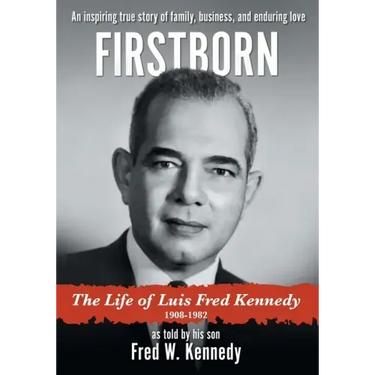 Firstborn: The Life of Luis Fred Kennedy 1908-1982
