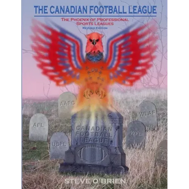 The Canadian Football League: The Phoenix of Professional Sports Leagues (Revised Edition)