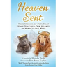 Heaven Sent: True Stories of Pets That Have Touched Our Hearts in Miraculous Ways