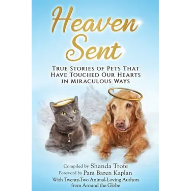 Heaven Sent: True Stories of Pets That Have Touched Our Hearts in Miraculous Ways