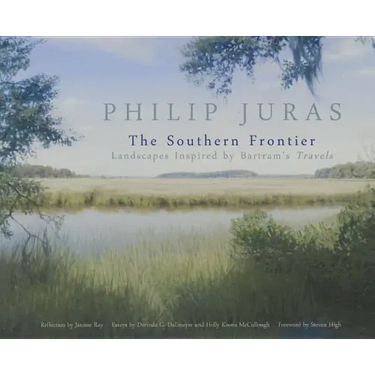 Philip Juras: The Southern Frontier: Landscapes Inspired by Bartram's Travels