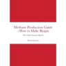 Methane Production Guide - How to Make Biogas: Three Simple Anaerobic Digesters
