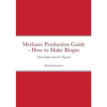 Methane Production Guide - How to Make Biogas: Three Simple Anaerobic Digesters