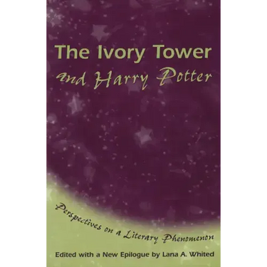 The Ivory Tower and Harry Potter: Perspectives on a Literary Phenomenon Volume 1