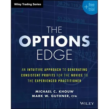 The Options Edge: An Intuitive Approach to Generating Consistent Profits for the Novice to the Experienced Practitioner