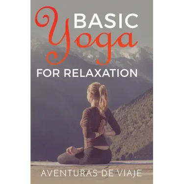 Basic Yoga for Relaxation: Yoga Therapy for Stress Relief and Relaxation
