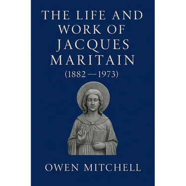 The Life and Work of Jacques Maritain (1882-1973)