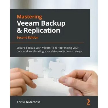 Mastering Veeam Backup & Replication - Second Edition: Secure backup with Veeam 11 for defending your data and accelerating your data protection strat