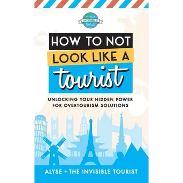 How to Not Look Like a Tourist: Unlocking Your Hidden Power for Overtourism Solutions