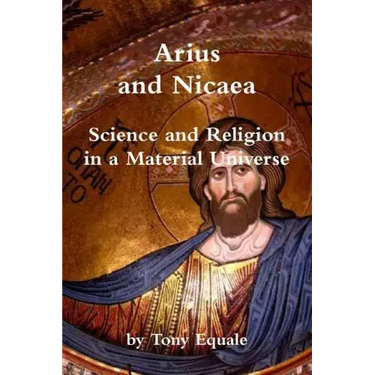Arius and Nicaea, Science and Religion in a Material Universe