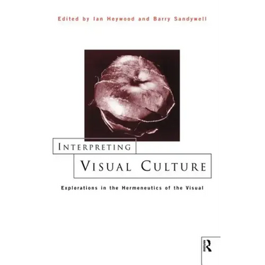 Interpreting Visual Culture: Explorations in the Hermeneutics of Vision