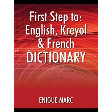 First Step to: English, Kreyol & French Dictionary