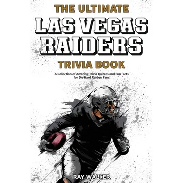 The Ultimate Las Vegas Raiders Trivia Book: A Collection of Amazing Trivia Quizzes and Fun Facts for Die-Hard Raiders Fans!