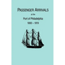 Passenger Arrivals at the Port of Philadelphia, 1800-1819. the Philadelphia Baggage Lists