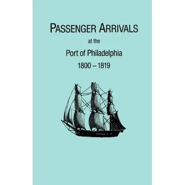 Passenger Arrivals at the Port of Philadelphia, 1800-1819. the Philadelphia Baggage Lists
