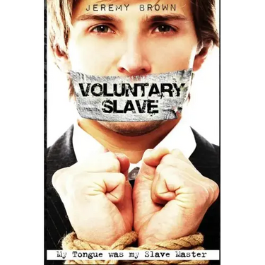 Voluntary Slave: My Tongue was my Slave Master