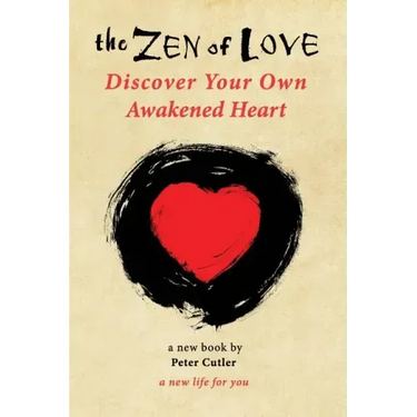 The Zen of Love: Discover Your Own Awakened Heart