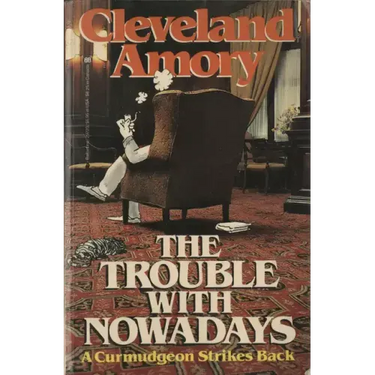 The Trouble with Nowadays: A Curmudgeon Strikes Back