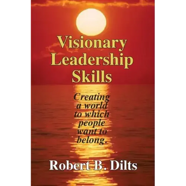 Visionary Leadership Skills: Creating a world to which people want to belong