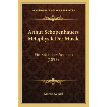 Arthur Schopenhauers Metaphysik Der Musik: Ein Kritischer Versuch (1895)
