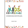 Kids Confidence: A Life-Changing Guide to Boost Your Child's Confidence - Includes The 25 Most Effective Self-Esteem Activities You Can Do Right Now