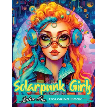 Solarpunk Girls: A Coloring Book Featuring Empowered Solarpunk Girls