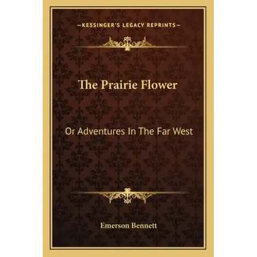 The Prairie Flower: Or Adventures in the Far West