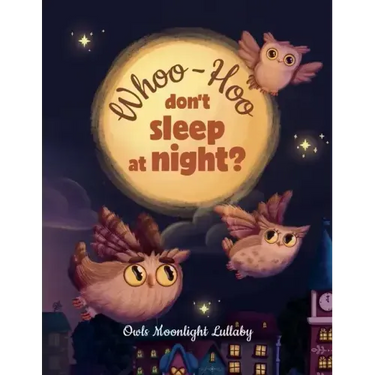 Whoo-Hoo Don't Sleep At Night? Owls Moonlight Lullaby: Beautifully Illustrated Bedtime Poetry Book for Children +10 Coloring Pages
