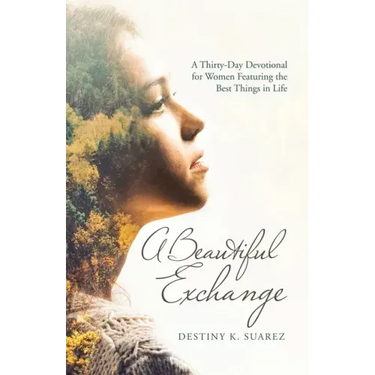 A Beautiful Exchange: A Thirty-Day Devotional for Women Featuring the Best Things in Life