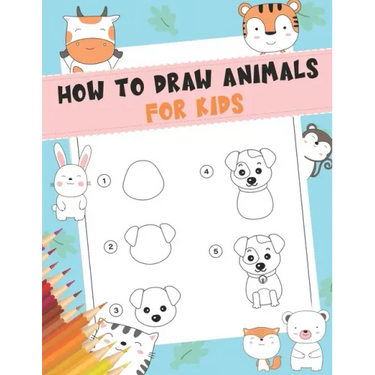 How to Draw Animals For Kids: A Fun and Simple Step-by-Step Drawing and Activity Book for Kids - A Great book for toddlers, kindergarten, preschool