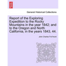 Report of the Exploring Expedition to the Rocky Mountains in the Year 1842; And to the Oregon and North California, in the Years 1843, 44.