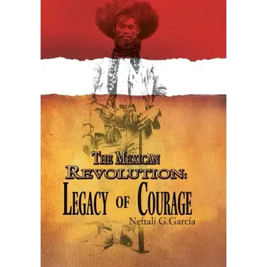 The Mexican Revolution: Legacy of Courage