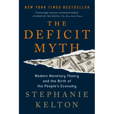 The Deficit Myth: Modern Monetary Theory and the Birth of the People's Economy