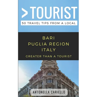 Greater Than a Tourist- Bari Puglia Region Italy: 50 Travel Tips from a Local