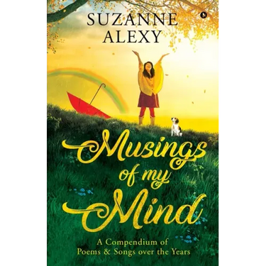 Musings of My Mind: A Compendium of Poems & Songs over the Years