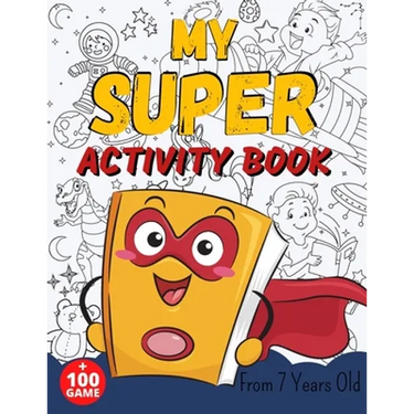 MY SUPER ACTIVITY BOOK From 7 Years Old: Awesome Games for Smart and Clever Kids, Mazes, Sudoku, Word Search Puzzle, Animals Mandala, Comics, Find The