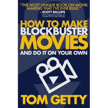 How To Make Blockbuster Movies: - And Do It On Your Own