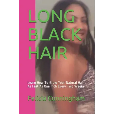 Long Black Hair: Learn How To Grow Your Natural Hair As Fast As One Inch Every Two Weeks