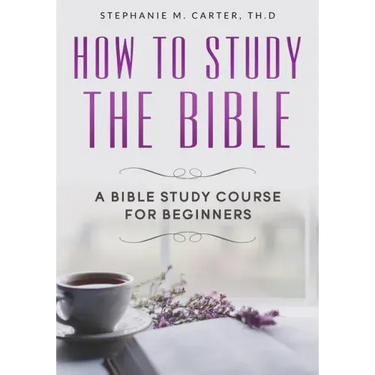 How To Study the Bible: A Bible Study Course for Beginners