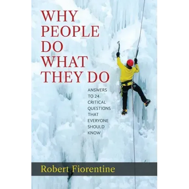 Why People Do What They Do Answers to 24 Critical Questions that Everyone Should Know