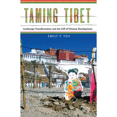 Taming Tibet: Landscape Transformation and the Gift of Chinese Development