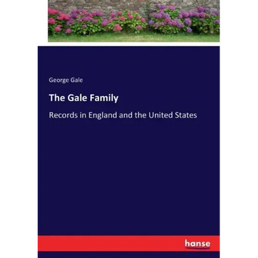 The Gale Family: Records in England and the United States