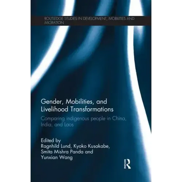 Gender, Mobilities, and Livelihood Transformations: Comparing Indigenous People in China, India, and Laos