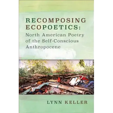 Recomposing Ecopoetics: North American Poetry of the Self-Conscious Anthropocene