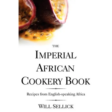 The Imperial African Cookery Book: Recipes from English-Speaking Africa