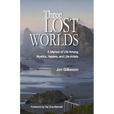 Three Lost Worlds: A Memoir of Life Among Mystics, Healers, and Life-Artists
