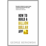 How to Build a Billion Dollar App