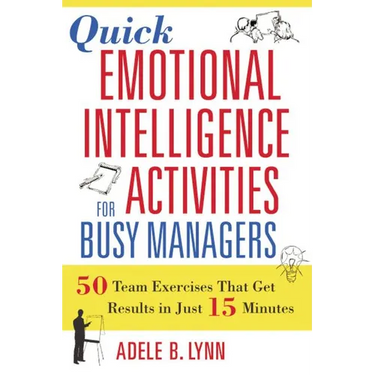 Quick Emotional Intelligence Activities for Busy Managers: 50 Team Exercises That Get Results in Just 15 Minutes