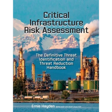 Critical Infrastructure Risk Assessment: The Definitive Threat Identification and Threat Reduction Handbook