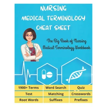 NURSING MEDICAL TERMINOLOGY CHEAT SHEET - The Big Book of Nursing Medical Terminology Workbook - 1900+ Terms, Prefixes, Suffixes, Root Words, Word Sea